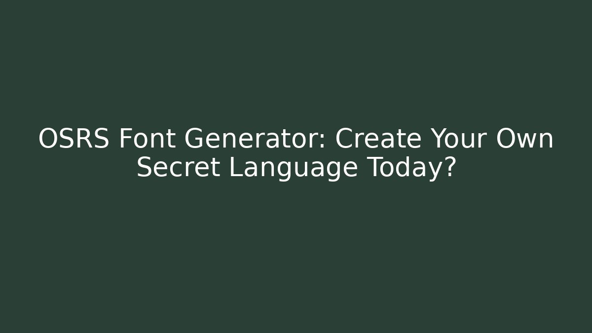 OSRS Font Generator: Create Your Own Secret Language Today? - Create More Assets
