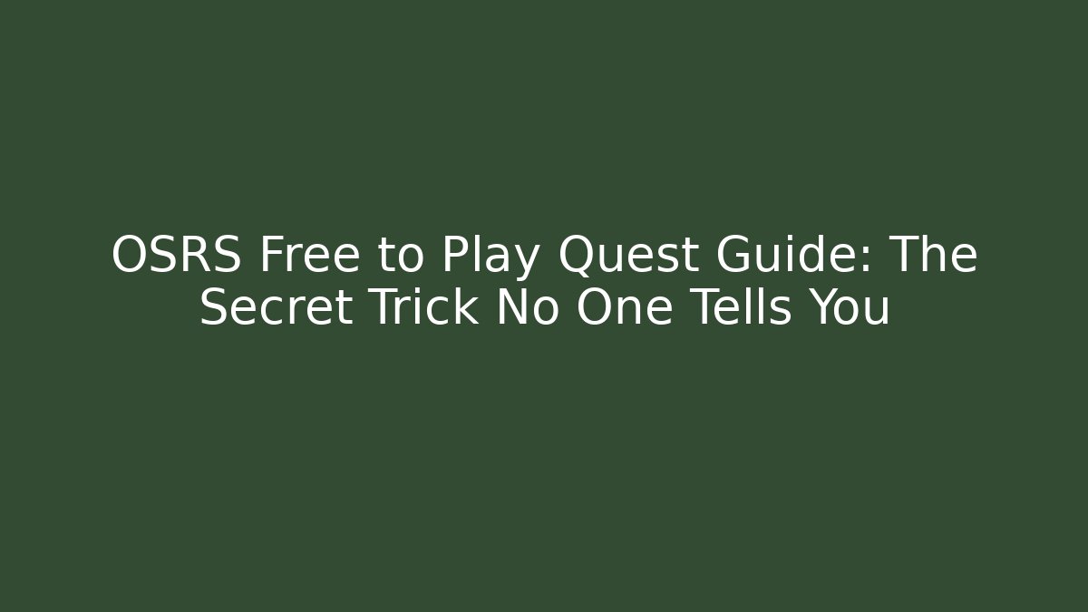 OSRS Free to Play Quest Guide: The Secret Trick No One Tells You