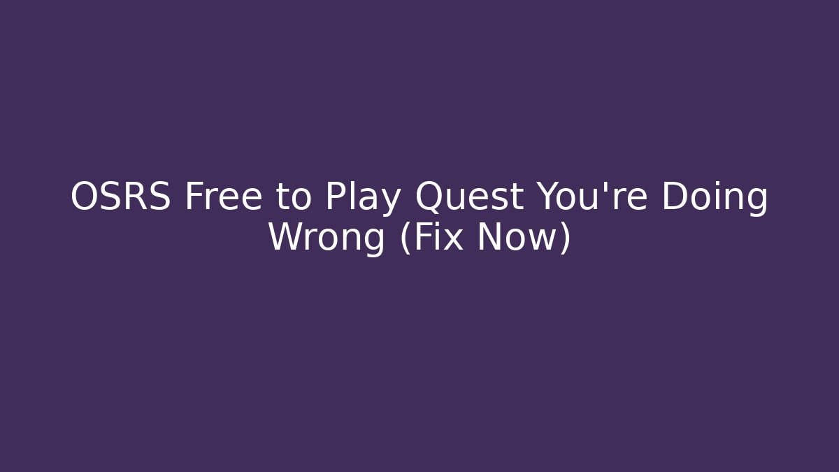 OSRS Free to Play Quest You're Doing Wrong (Fix Now)