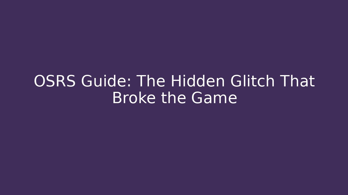 OSRS Guide: The Hidden Glitch That Broke the Game - Create More Assets