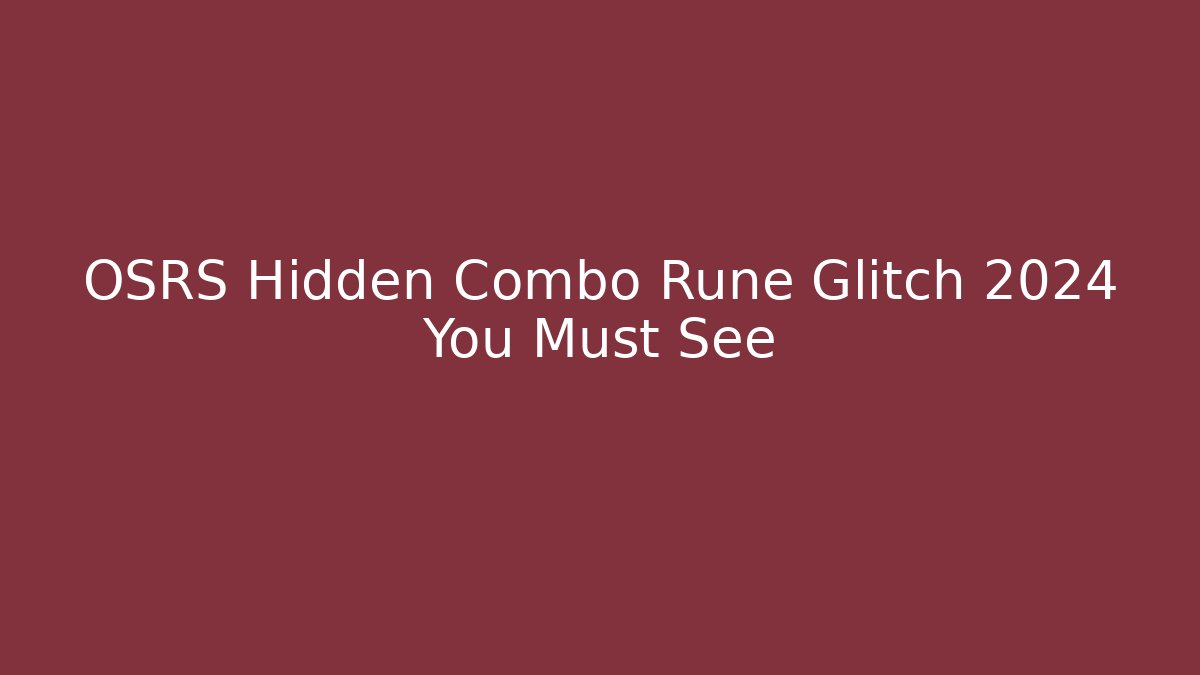 OSRS Hidden Combo Rune Glitch 2024 You Must See