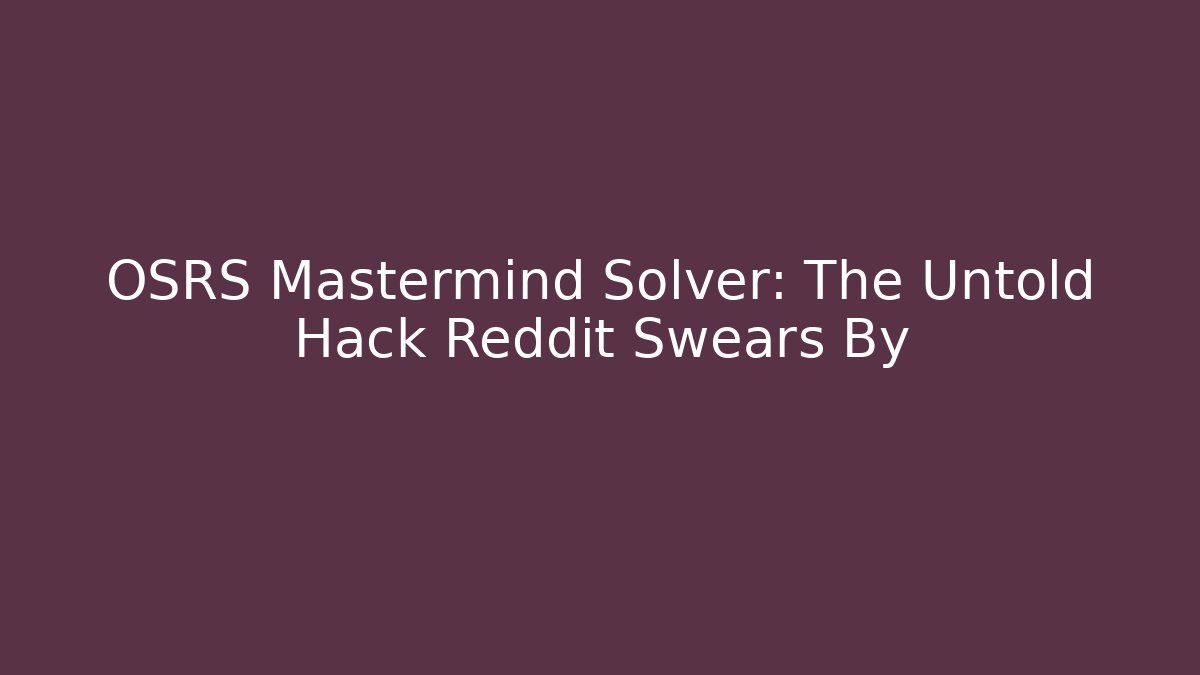 OSRS Mastermind Solver: The Untold Hack Reddit Swears By - Create More Assets