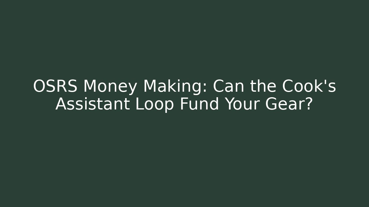 OSRS Money Making: Can the Cook's Assistant Loop Fund Your Gear?