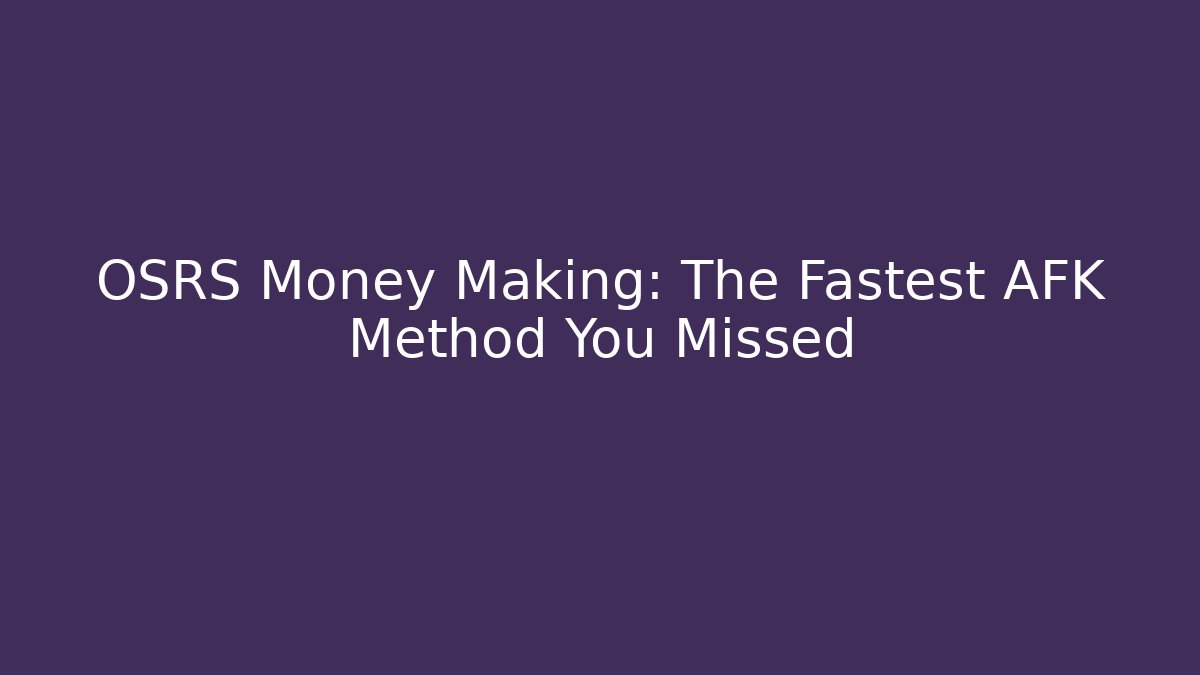 OSRS Money Making: The Fastest AFK Method You Missed