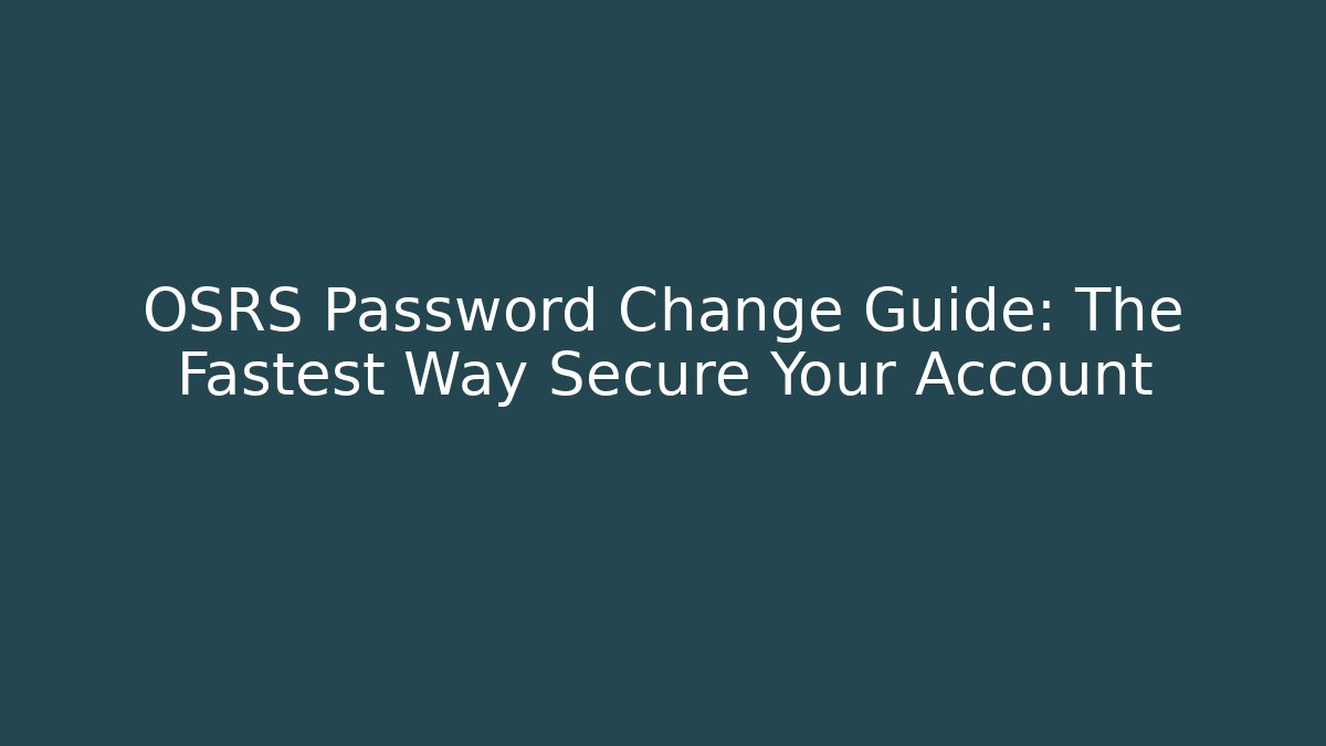 OSRS Password Change Guide: The Fastest Way Secure Your Account