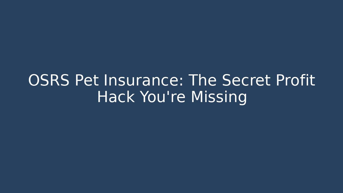 OSRS Pet Insurance: The Secret Profit Hack You’re Missing