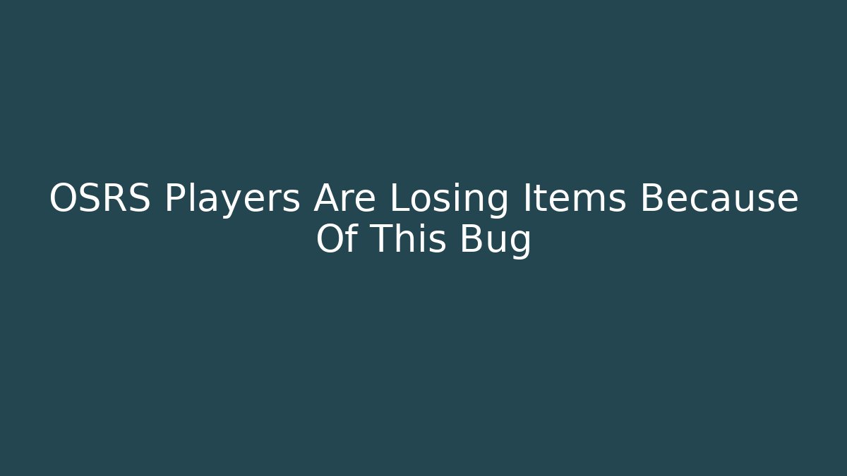 OSRS Players Are Losing Items Because Of This Bug