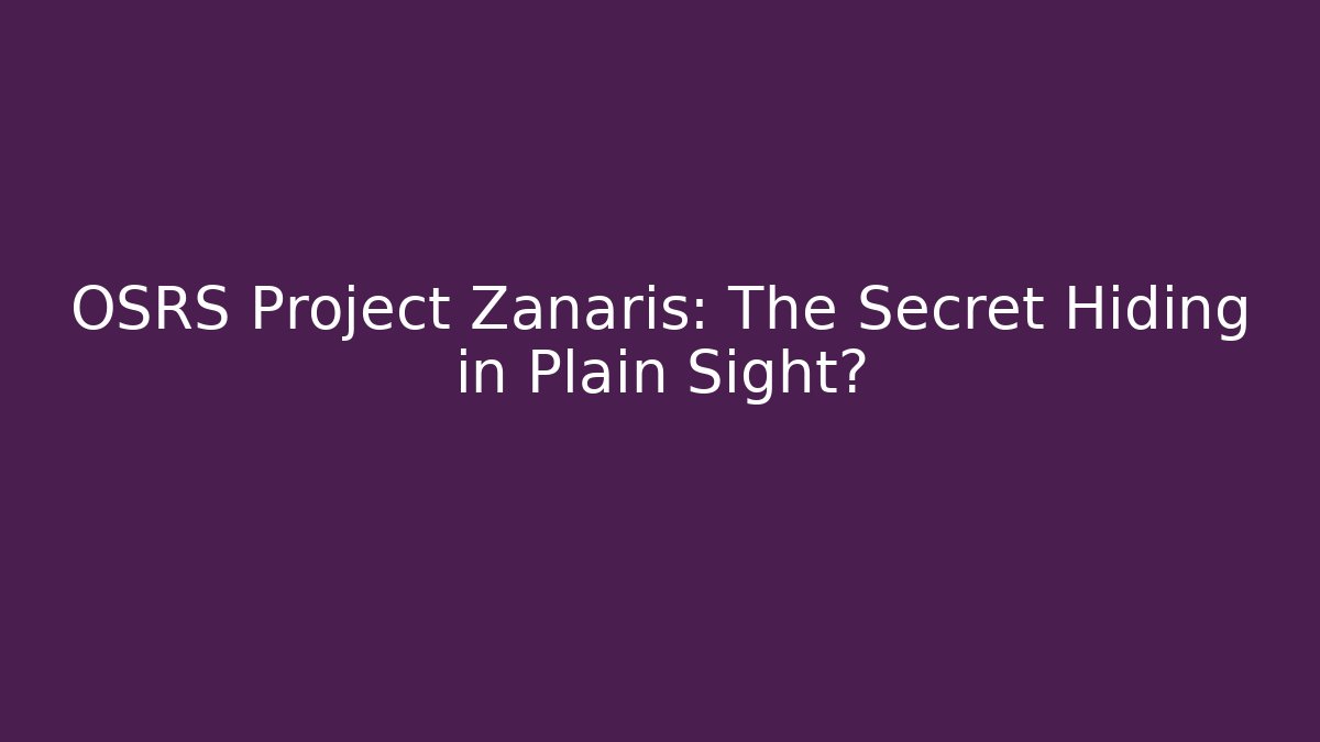 OSRS Project Zanaris: The Secret Hiding in Plain Sight?