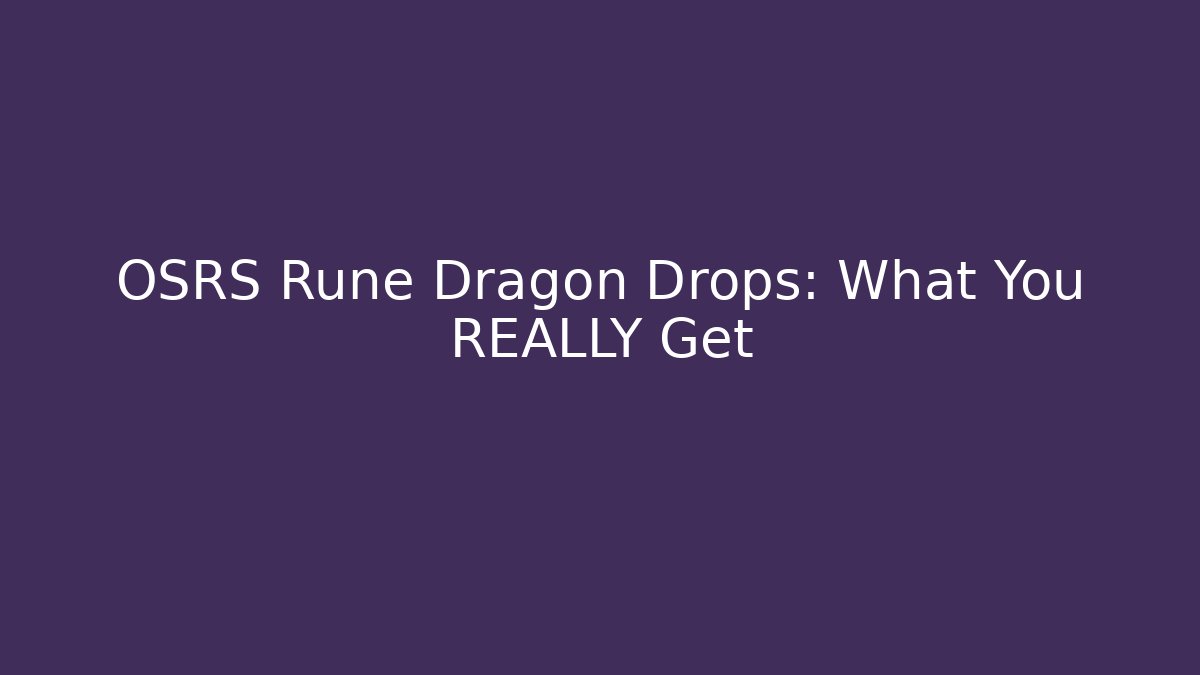 OSRS Rune Dragon Drops: What You REALLY Get - Create More Assets