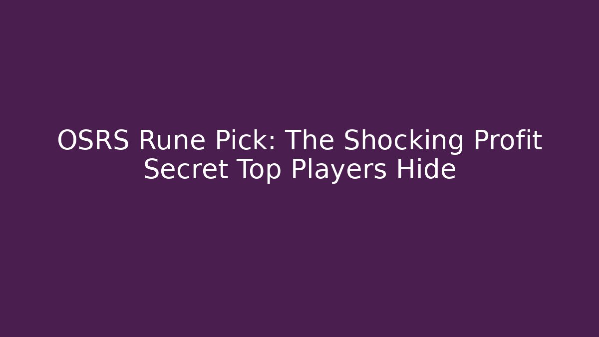 OSRS Rune Pick: The Shocking Profit Secret Top Players Hide