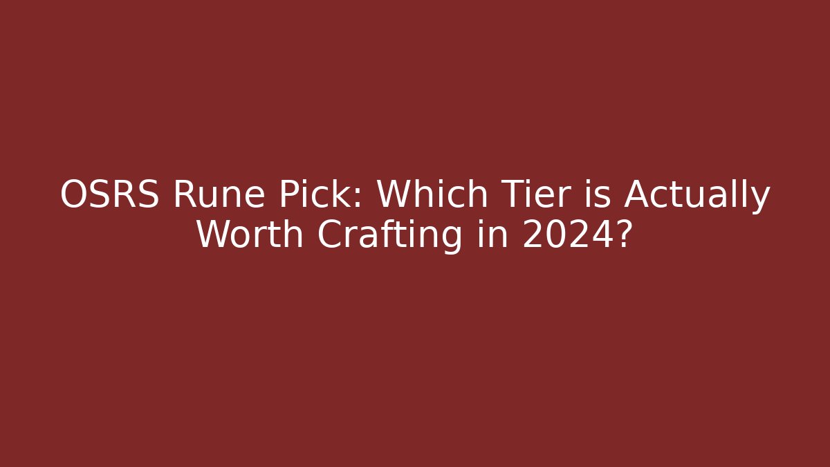 OSRS Rune Pick: Which Tier is Actually Worth Crafting in 2024?
