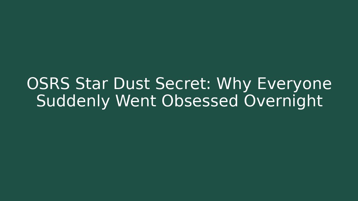 OSRS Star Dust Secret: Why Everyone Suddenly Went Obsessed Overnight