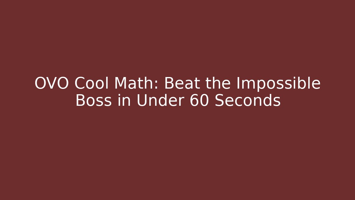 OVO Cool Math: Beat the Impossible Boss in Under 60 Seconds