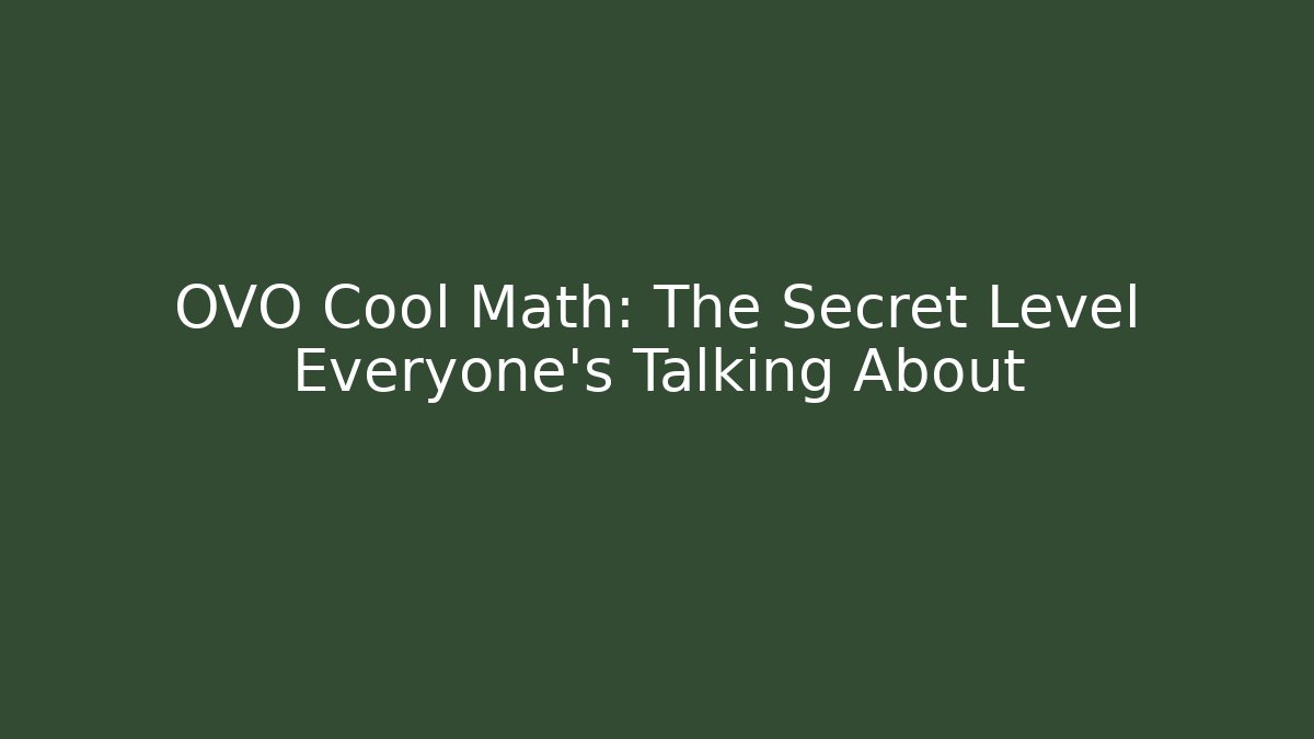 OVO Cool Math: The Secret Level Everyone's Talking About