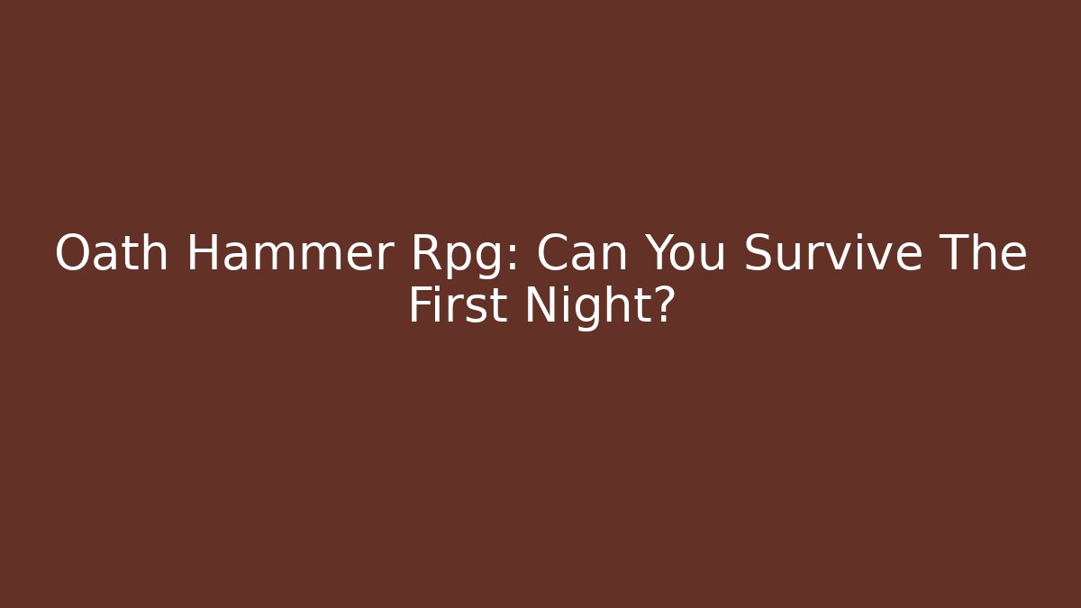 Oath Hammer Rpg: Can You Survive The First Night?