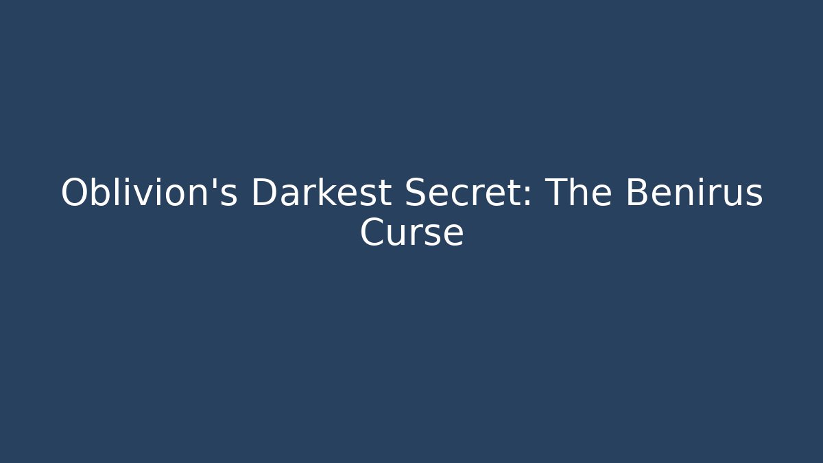 Oblivion's Darkest Secret: The Benirus Curse - Create More Assets