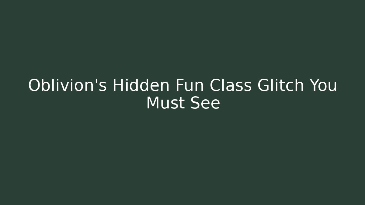 Oblivion's Hidden Fun Class Glitch You Must See