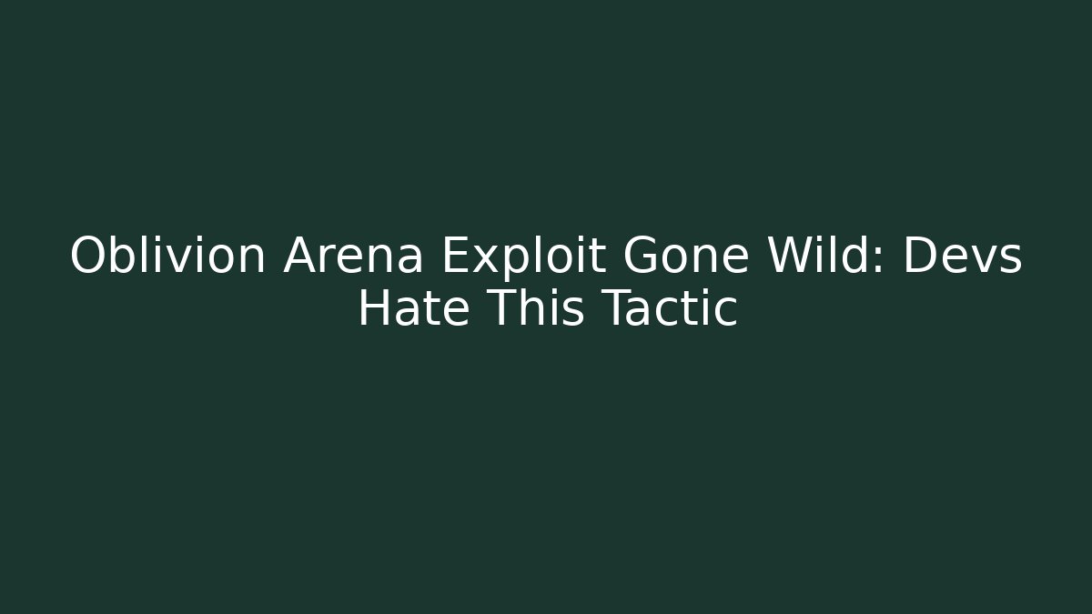 Oblivion Arena Exploit Gone Wild: Devs Hate This Tactic