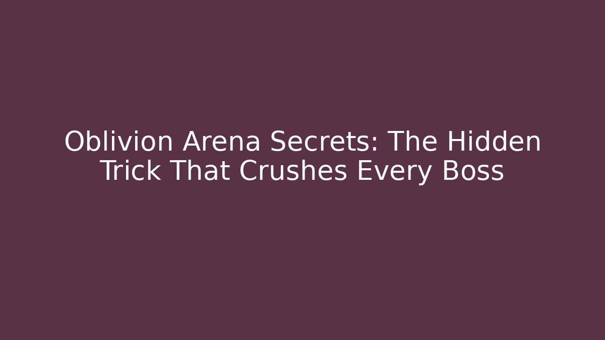 Oblivion Arena Secrets: The Hidden Trick That Crushes Every Boss