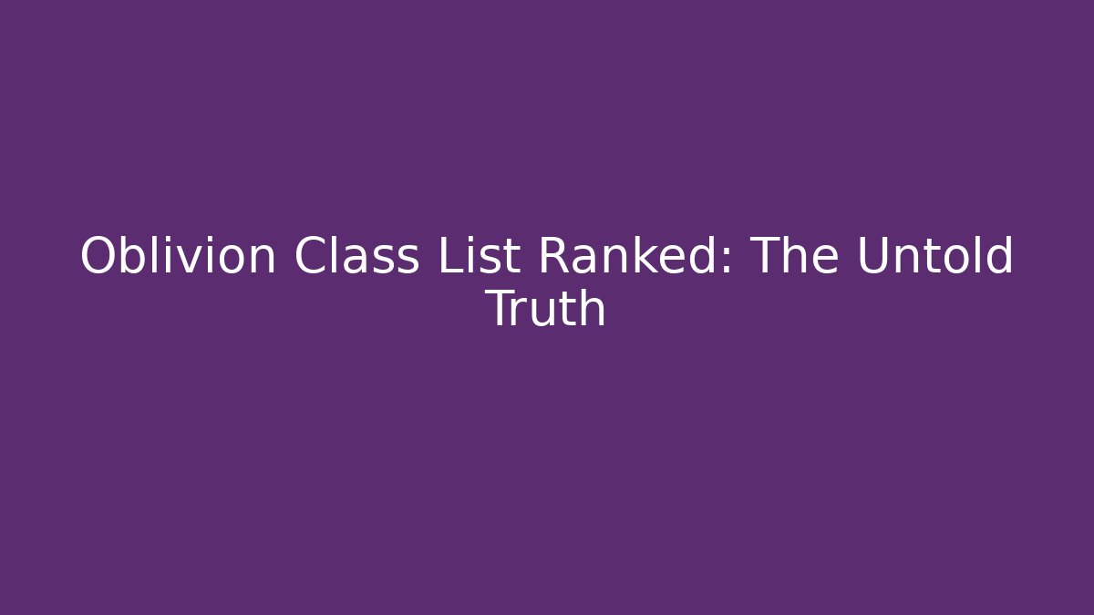 Oblivion Class List Ranked: The Untold Truth