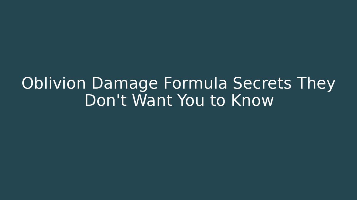 Oblivion Damage Formula Secrets They Don't Want You to Know