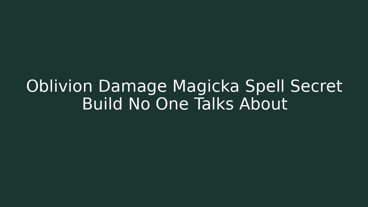 Oblivion Damage Magicka Spell Secret Build No One Talks About
