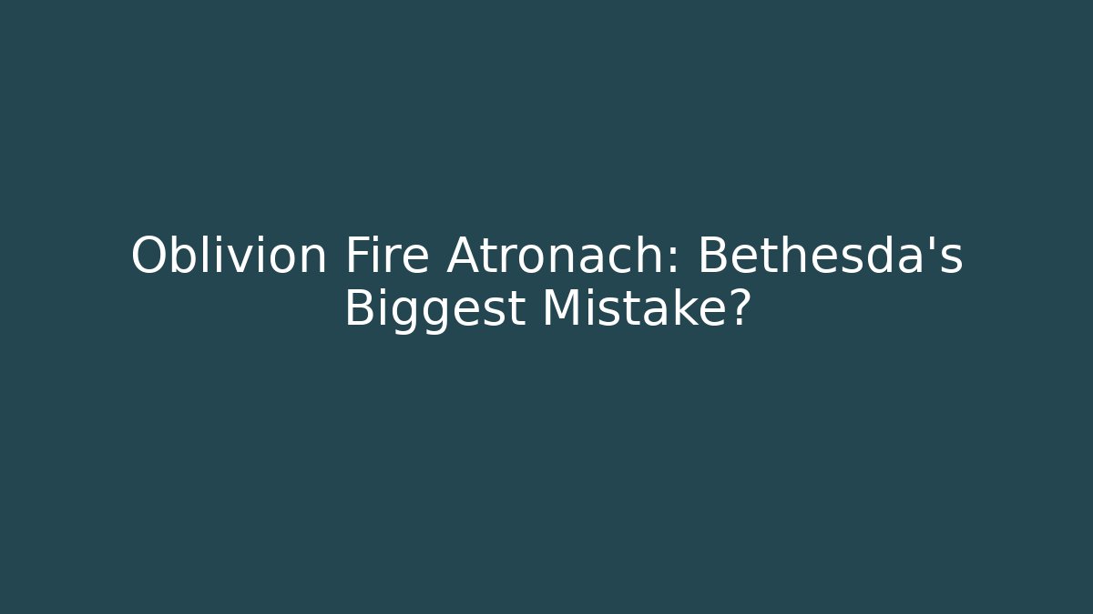 Oblivion Fire Atronach: Bethesda's Biggest Mistake?