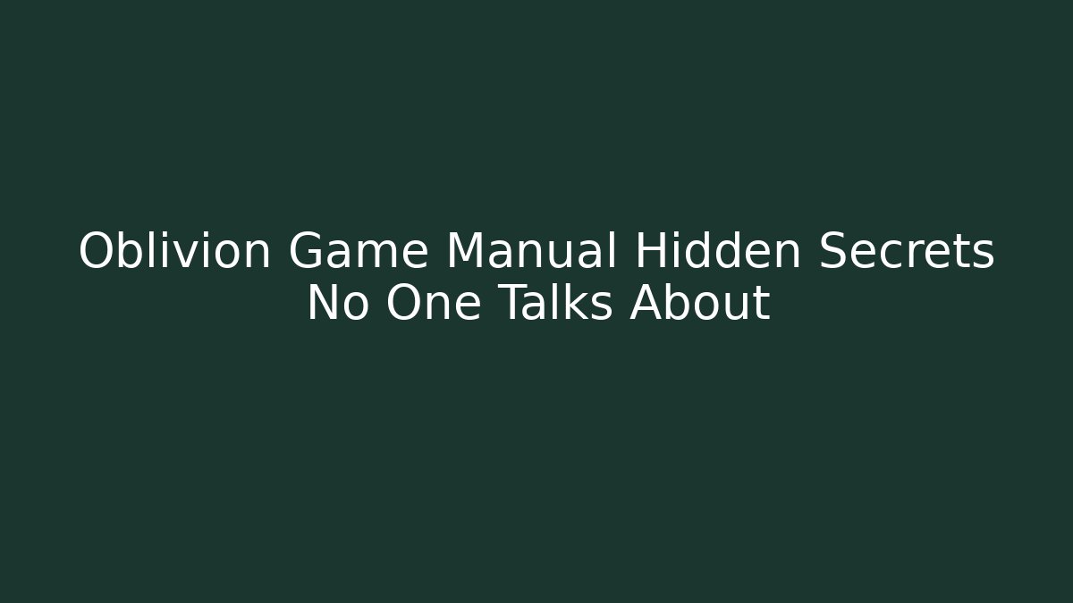 Oblivion Game Manual Hidden Secrets No One Talks About