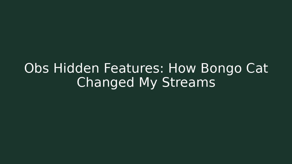 Obs Hidden Features: How Bongo Cat Changed My Streams - Create More Assets