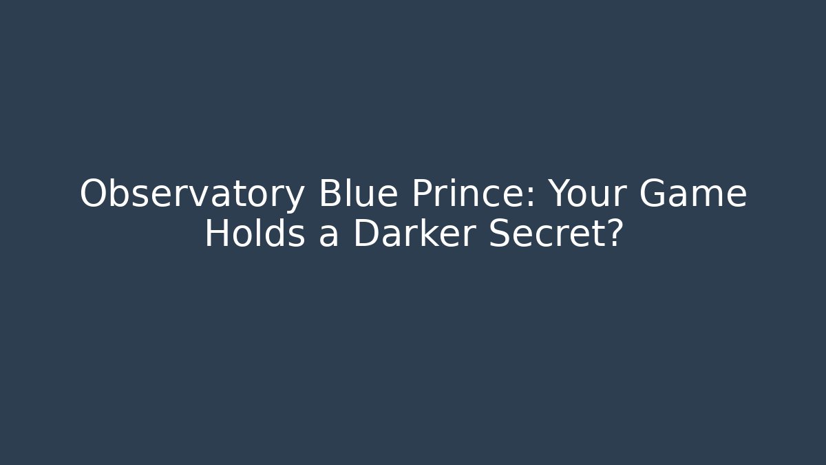 Observatory Blue Prince: Your Game Holds a Darker Secret?