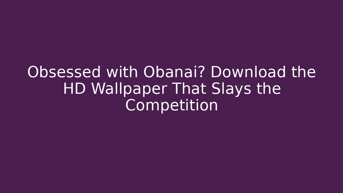Obsessed with Obanai? Download the HD Wallpaper That Slays the Competition