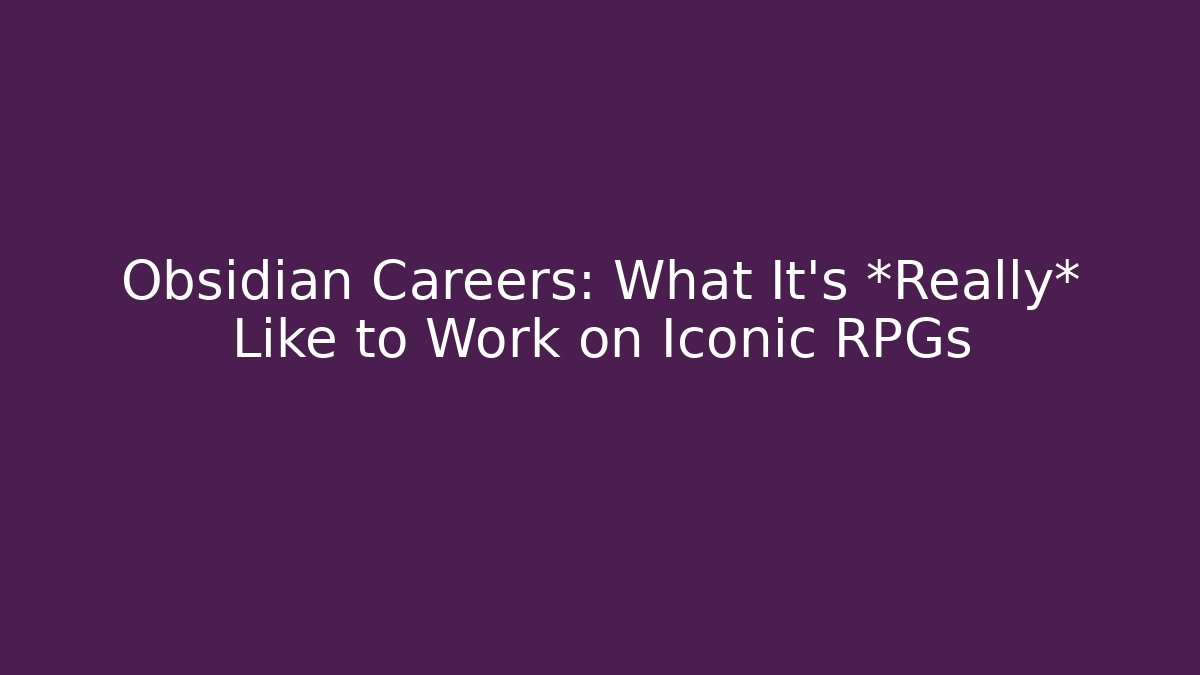 Obsidian Careers: What It's *Really* Like to Work on Iconic RPGs
