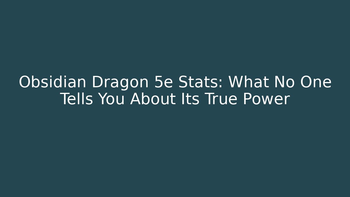 Obsidian Dragon 5e Stats: What No One Tells You About Its True Power