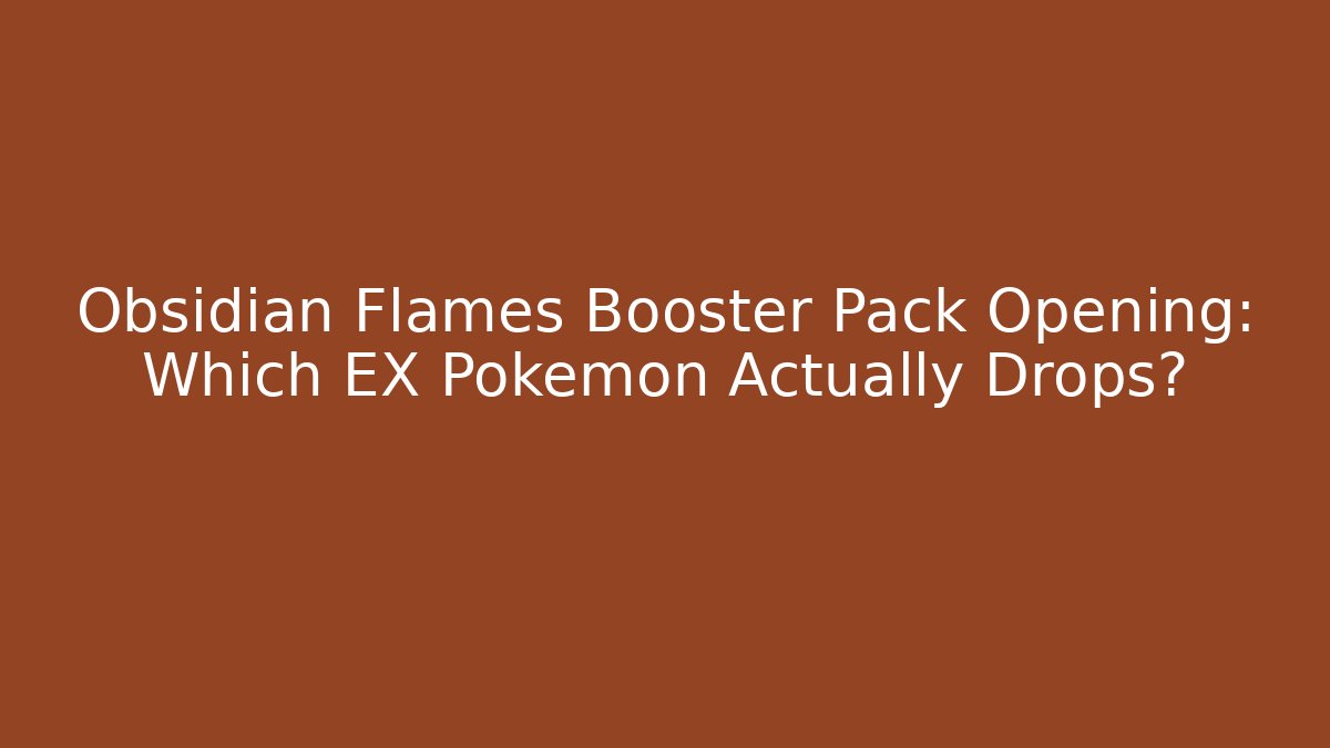 Obsidian Flames Booster Pack Opening: Which EX Pokemon Actually Drops?