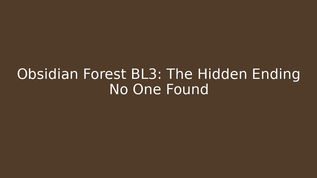 Obsidian Forest BL3: The Hidden Ending No One Found