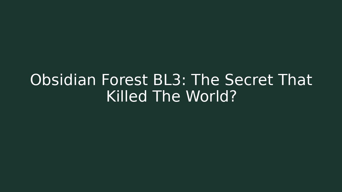 Obsidian Forest BL3: The Secret That Killed The World?