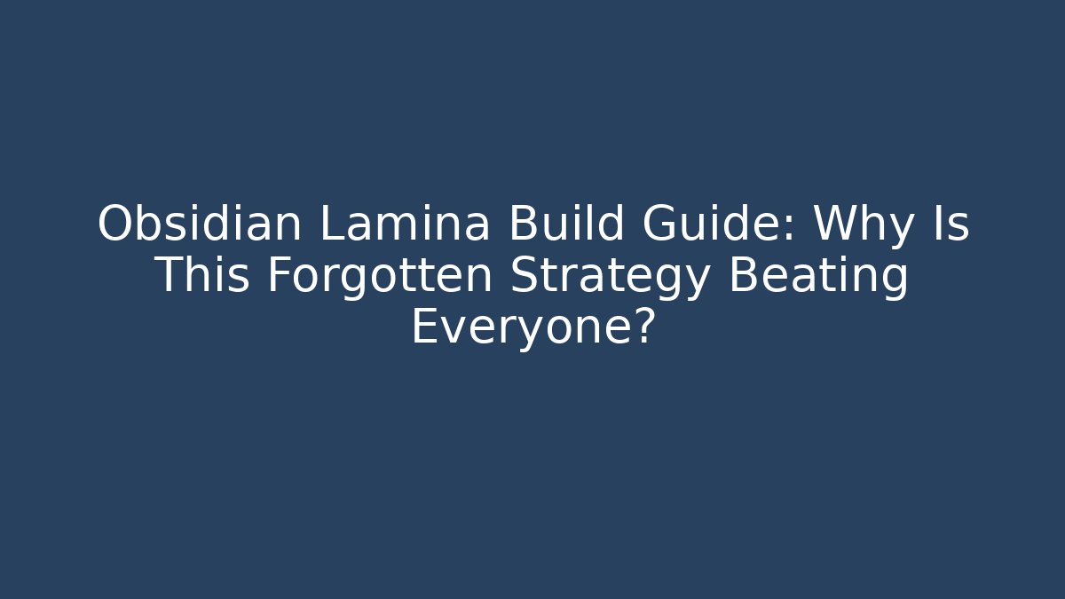 Obsidian Lamina Build Guide: Why Is This Forgotten Strategy Beating Everyone?