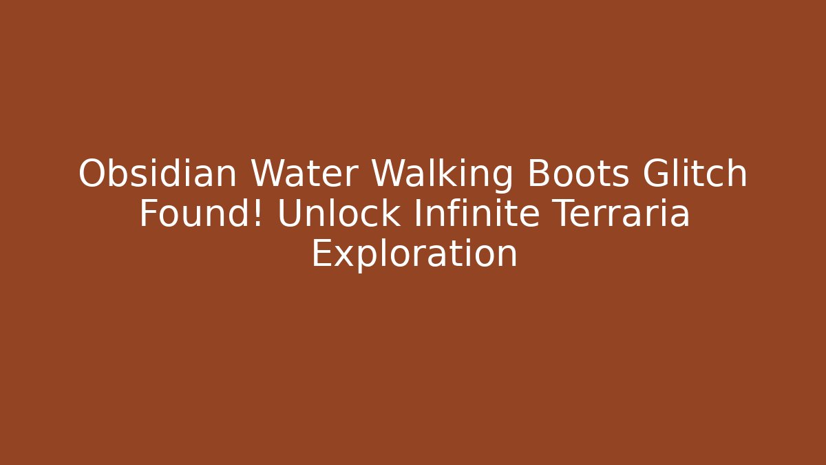 Obsidian Water Walking Boots Glitch Found! Unlock Infinite Terraria Exploration