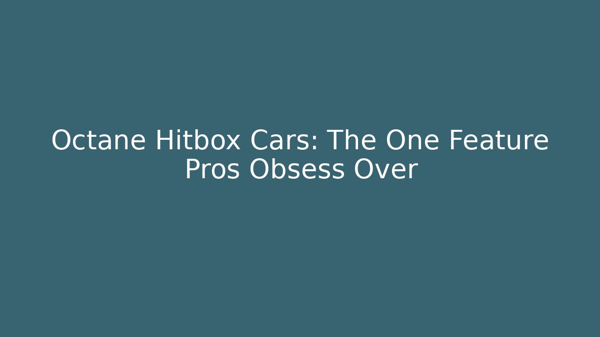 Octane Hitbox Cars: The One Feature Pros Obsess Over