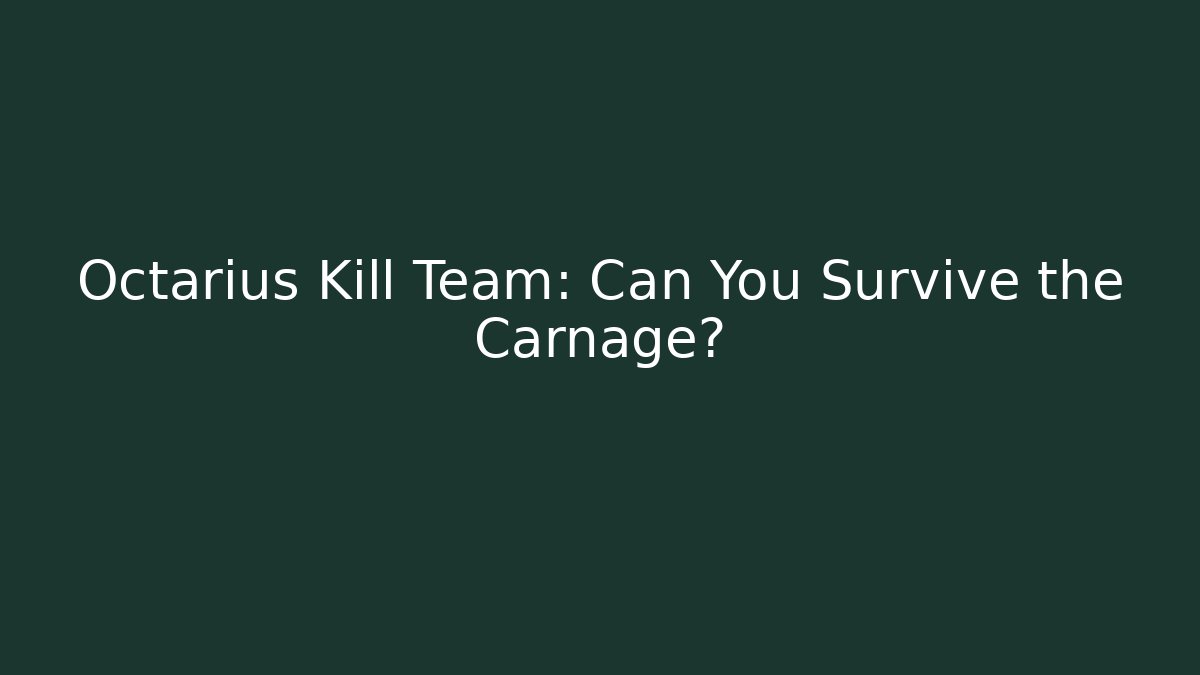 Octarius Kill Team: Can You Survive the Carnage?