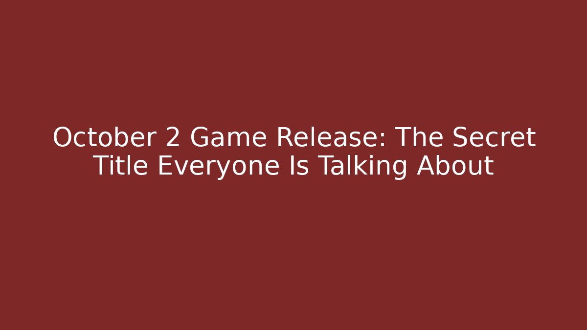 October 2 Game Release: The Secret Title Everyone Is Talking About