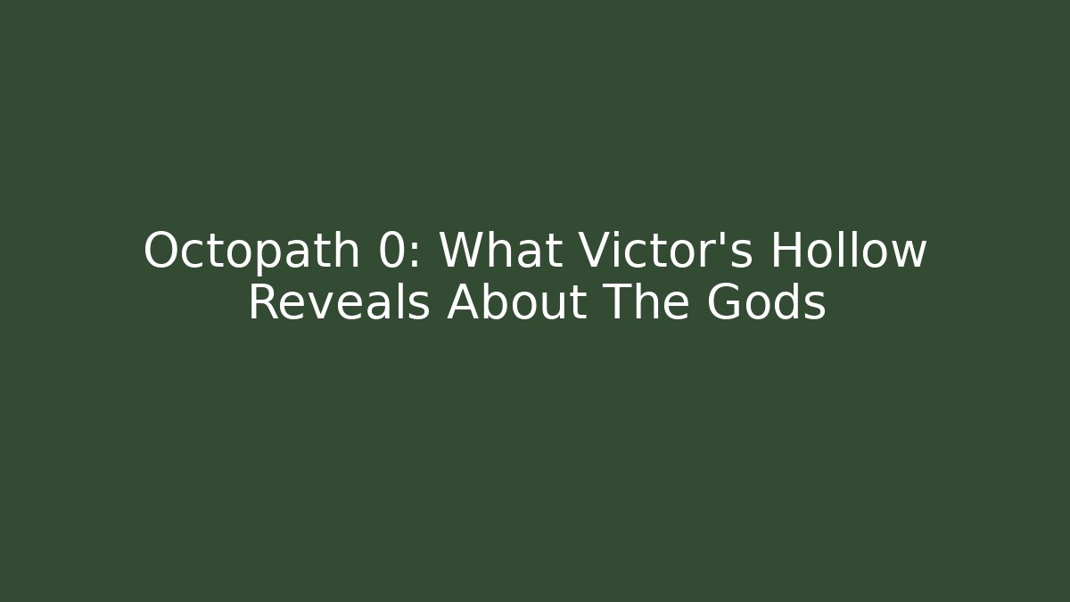 Octopath 0: What Victor's Hollow Reveals About The Gods