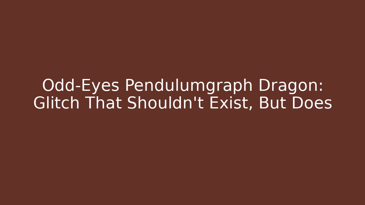 Odd-Eyes Pendulumgraph Dragon: Glitch That Shouldn't Exist, But Does - Create More Assets