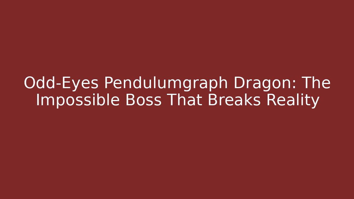 Odd-Eyes Pendulumgraph Dragon: The Impossible Boss That Breaks Reality