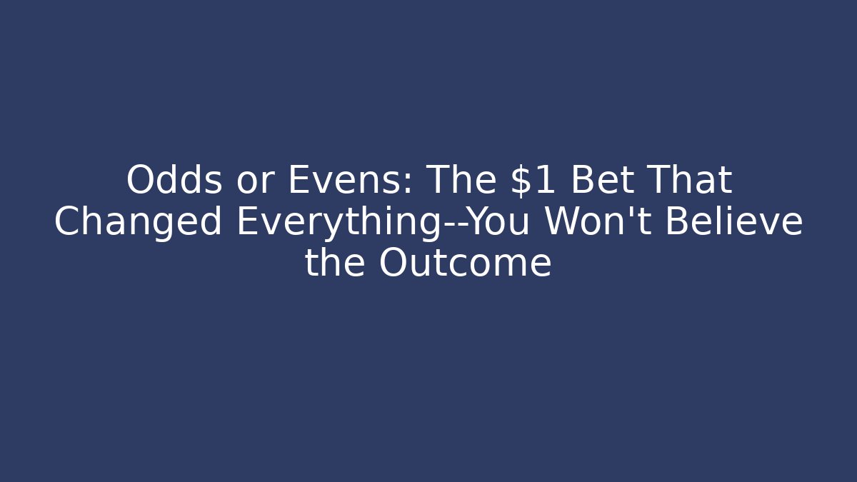 Odds or Evens: The $1 Bet That Changed Everything—You Won’t Believe the Outcome