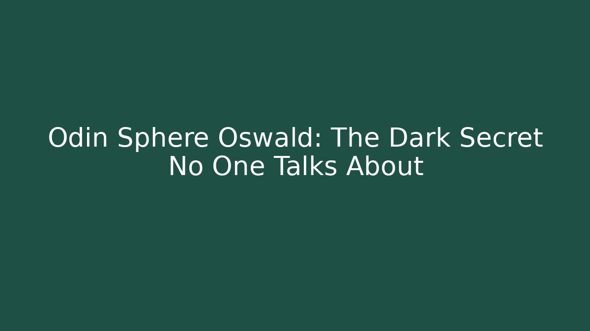 Odin Sphere Oswald: The Dark Secret No One Talks About