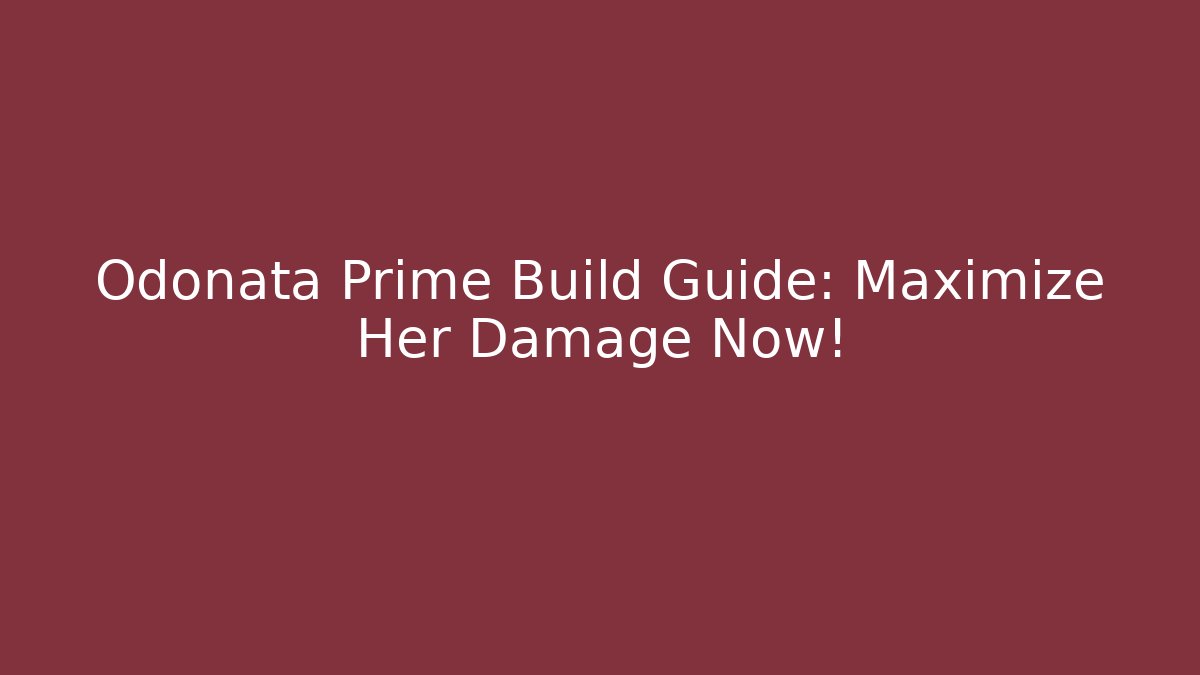 Odonata Prime Build Guide: Maximize Her Damage Now!