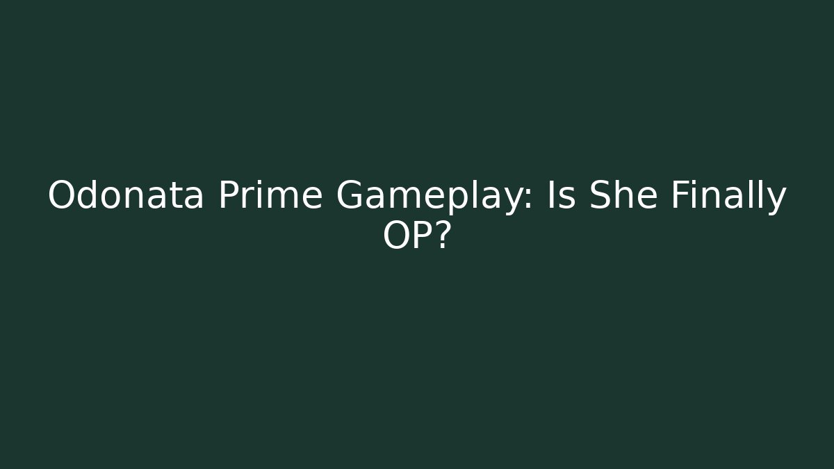 Odonata Prime Gameplay: Is She Finally OP?