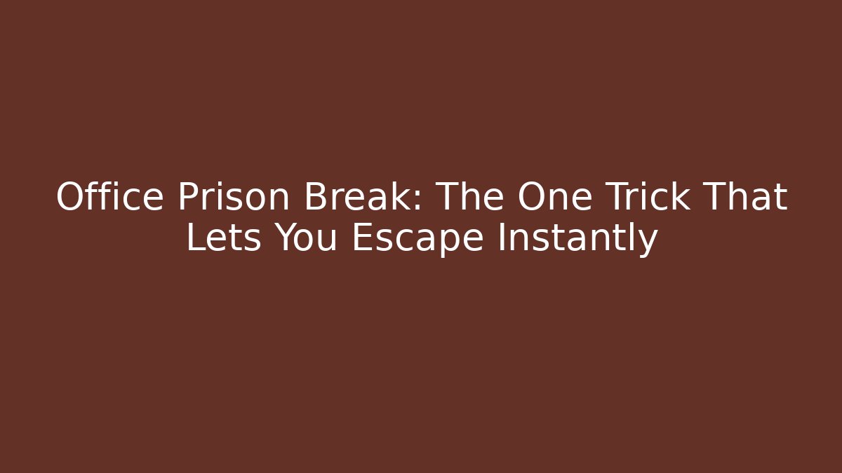 Office Prison Break: The One Trick That Lets You Escape Instantly