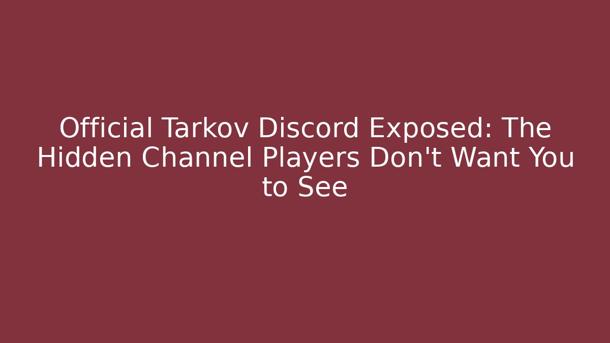 Official Tarkov Discord Exposed: The Hidden Channel Players Don’t Want You to See
